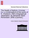 The Health of Nations. a Review [I.E. a Condensation] of the Works of E. Chadwick. with a Biographical Dissertation. by Benjamin Ward Richardson. [With a Portrait.] Vol. I. cover