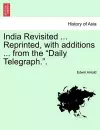 India Revisited ... Reprinted, with Additions ... from the Daily Telegraph.. cover