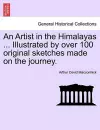 An Artist in the Himalayas ... Illustrated by Over 100 Original Sketches Made on the Journey. cover