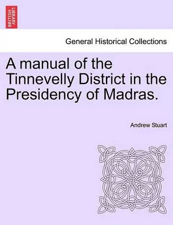 A Manual of the Tinnevelly District in the Presidency of Madras. cover