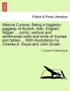 Mistura Curiosa. Being a Higgledy-Piggledy of Scotch, Irish, English, Nigger ... Comic, Serious and Sentimental Odds and Ends of Rhymes and Fables ... with Illustrations by Charles A. Doyle and John Smart. cover