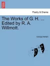 The Works of G. H. ... Edited by R. A. Willmott. cover
