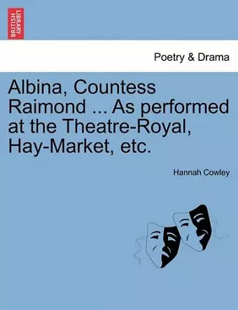 Albina, Countess Raimond ... as Performed at the Theatre-Royal, Hay-Market, Etc. cover