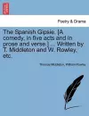 The Spanish Gipsie. [A Comedy, in Five Acts and in Prose and Verse.] ... Written by T. Middleton and W. Rowley, Etc. cover