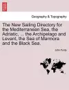 The New Sailing Directory for the Mediterranean Sea, the Adriatic, ... the Archipelago and Levant, the Sea of Marmora and the Black Sea. cover