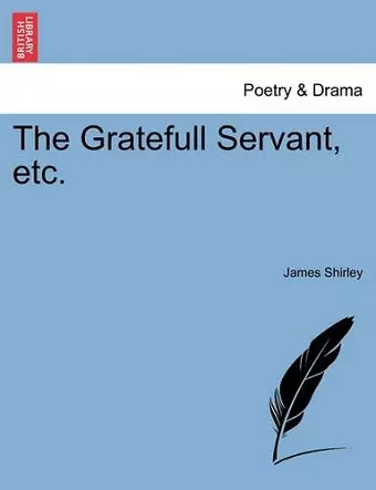 The Gratefull Servant, Etc. cover