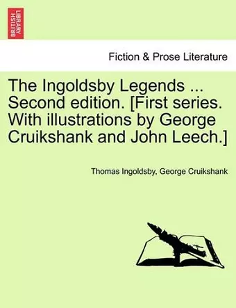 The Ingoldsby Legends ... Second edition. [First series. With illustrations by George Cruikshank and John Leech.] cover