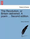 The Revolution, or Britain Delivered. a Poem ... Second Edition. cover