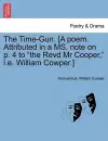 The Time-Gun. [a Poem. Attributed in a Ms. Note on P. 4 to the Revd MR Cooper, i.e. William Cowper.] cover