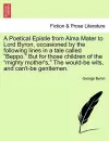 A Poetical Epistle from Alma Mater to Lord Byron, Occasioned by the Following Lines in a Tale Called Beppo. But for Those Children of the Mighty Mother's, the Would-Be Wits, and Can't-Be Gentlemen. cover