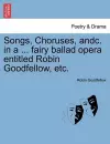 Songs, Choruses, Andc. in a ... Fairy Ballad Opera Entitled Robin Goodfellow, Etc. cover