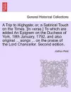 A Trip to Highgate; Or, a Satirical Touch on the Times. [in Verse.] to Which Are Added an Epigram on the Duchess of York, 18th January, 1792, and Also Original ... Songs ... on the Praise of the Lord Chancellor. Second Edition. cover