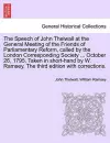 The Speech of John Thelwall at the General Meeting of the Friends of Parliamentary Reform, Called by the London Corresponding Society ... October 26, 1795. Taken in Short-Hand by W. Ramsey. the Third Edition with Corrections. cover