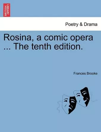 Rosina, a Comic Opera ... the Tenth Edition. cover