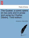 The Quaker, a Comic Opera [in Two Acts and in Prose and Verse by Charles Dibdin]. Third Edition. cover