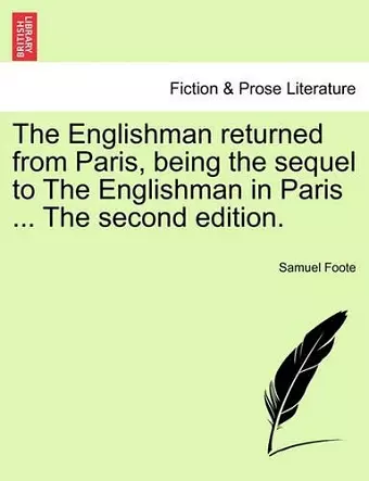 The Englishman Returned from Paris, Being the Sequel to the Englishman in Paris ... the Second Edition. cover