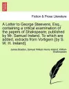 A Letter to George Steevens, Esq., Containing a Critical Examination of the Papers of Shakspeare; Published by Mr. Samuel Ireland. to Which Are Added, Extracts from Vortigern [By S. W. H. Ireland]. cover