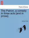 The Patron, a Comedy in Three Acts [And in Prose]. cover