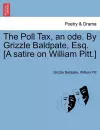 The Poll Tax, an Ode. by Grizzle Baldpate, Esq. [a Satire on William Pitt.] cover