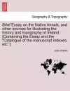 Brief Essay on the Native Annals, and Other Sources for Illustrating the History and Topography of Ireland. [containing the Essay and the Catalogue of the Manuscript Indexes, Etc.] cover