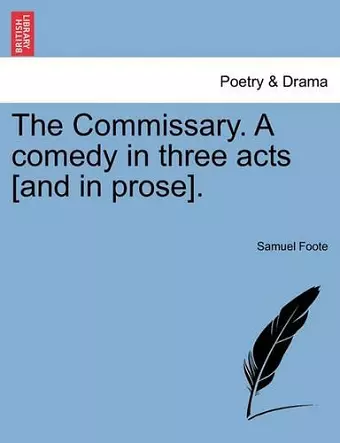 The Commissary. a Comedy in Three Acts [And in Prose]. cover