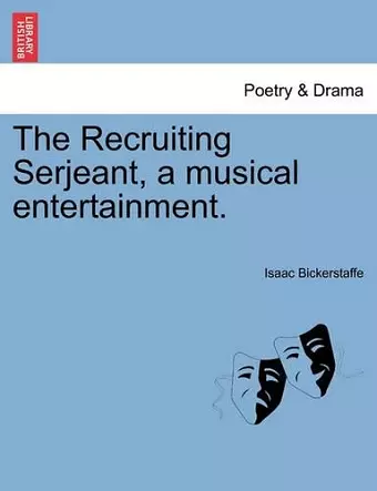 The Recruiting Serjeant, a Musical Entertainment. cover