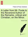 A Letter from Mr. Foote to the Reverend Author of the Remarks, Critical and Christian, on the Minor. cover