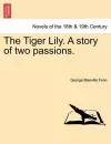 The Tiger Lily. a Story of Two Passions. cover