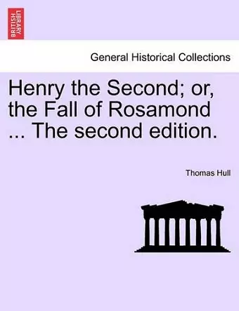 Henry the Second; Or, the Fall of Rosamond ... the Second Edition. cover