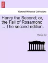 Henry the Second; Or, the Fall of Rosamond ... the Second Edition. cover