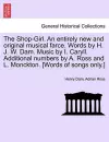 The Shop-Girl. an Entirely New and Original Musical Farce. Words by H. J. W. Dam. Music by I. Caryll. Additional Numbers by A. Ross and L. Monckton. [Words of Songs Only.] cover