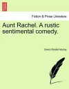 Aunt Rachel. a Rustic Sentimental Comedy, Vol. I cover