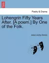 Lohengrin Fifty Years After. [a Poem.] by One of the Folk. cover