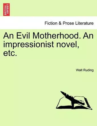 An Evil Motherhood. an Impressionist Novel, Etc. cover