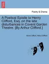 A Poetical Epistle to Henry Clifford, Esq. on the Late Disturbances in Covent Garden Theatre. [by Arthur Clifford.] cover