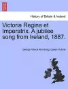 Victoria Regina Et Imperatrix. a Jubilee Song from Ireland, 1887. cover