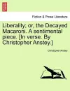 Liberality; Or, the Decayed Macaroni. a Sentimental Piece. [in Verse. by Christopher Anstey.] cover