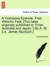 A Yoshiwara Episode. Fred Wilson's Fate. [Two Tales Originally Published in from Australia and Japan.] by A. M. [I.E. James Murdoch.] cover