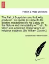 The Fall of Scepticism and Infidelity Predicted; An Epistle [In Verse] to Dr. Beattie, Occasioned by His Essay on the Nature and Immutability of Truth. to Which Are Subjoined. Dissertations on Religious Subjects. [By William Cockin.] cover