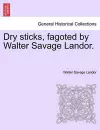 Dry Sticks, Fagoted by Walter Savage Landor. cover