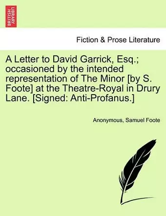 A Letter to David Garrick, Esq.; Occasioned by the Intended Representation of the Minor [by S. Foote] at the Theatre-Royal in Drury Lane. [signed cover