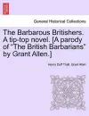 The Barbarous Britishers. a Tip-Top Novel. [A Parody of "The British Barbarians" by Grant Allen.] cover