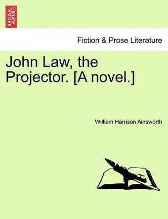 John Law, the Projector. [A Novel.] Vol. I cover