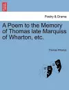 A Poem to the Memory of Thomas Late Marquiss of Wharton, Etc. cover