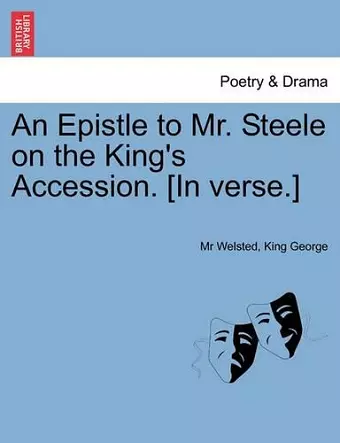 An Epistle to Mr. Steele on the King's Accession. [in Verse.] cover