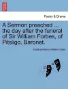 A Sermon Preached ... the Day After the Funeral of Sir William Forbes, of Pitsligo, Baronet. cover