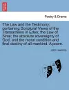 The Law and the Testimony; Containing Scriptural Views of the Transactions in Eden; The Law of Sinai; The Absolute Sovereignty of God; And the Moral Condition and Final Destiny of All Mankind. a Poem. cover