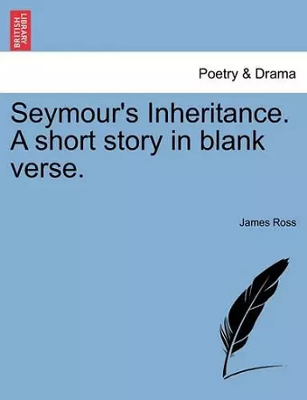 Seymour's Inheritance. a Short Story in Blank Verse. cover