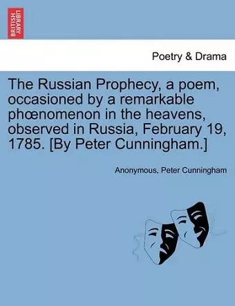 The Russian Prophecy, a Poem, Occasioned by a Remarkable Phoenomenon in the Heavens, Observed in Russia, February 19, 1785. [by Peter Cunningham.] cover