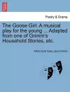 The Goose Girl. a Musical Play for the Young ... Adapted from One of Grimm's Household Stories, Etc. cover